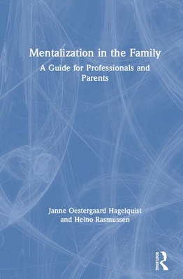 Mentalization in the Family: A Guide for Professionals and Parents - Oestergaard Hagelquist, Janne, and Rasmussen, Heino