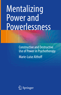 Mentalizing Power and Powerlessness: Constructive and Destructive Use of Power in Psychotherapy