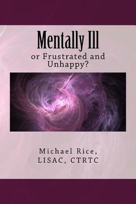 Mentally Ill: or Frustrated and Unhappy? - Rice Lisac, Michael