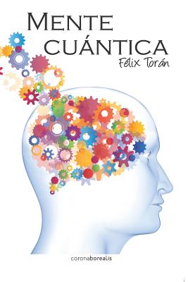 Mente Cuantica - Toran, Felix, Dr.