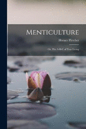 Menticulture: Or, The A-B-C of True Living