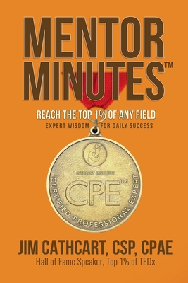 Mentor Minutes: Reach the Top 1% Of Any Field - Expert Wisdom for Daily Success - Cathcart, Jim