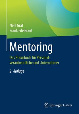 Mentoring: Das Praxisbuch Fur Personalverantwortliche Und Unternehmer - Graf, Nele, and Edelkraut, Frank