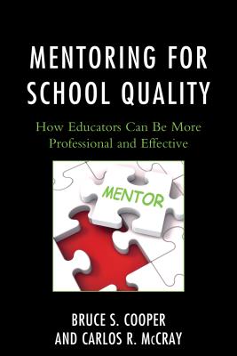 Mentoring for School Quality: How Educators Can Be More Professional and Effective - Cooper, Bruce S, and McCray, Carlos R