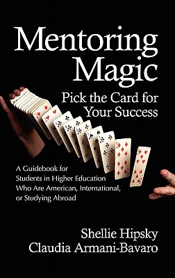 Mentoring Magic: Pick the Card for Your Success a Guidebook for Students in Higher Education Who Are American, International, or Studyi - Hipsky, Shellie, and Armani-Bavaro, Claudia