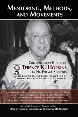Mentoring, Methods, and Movements: Colloquium in Honor of Terence K. Hopkins by His Former Students and the Fernand Braudel Center for the Study of Economies, Historical Systems, and Civilizations - Wallerstein, Immanuel M (Editor), and Tamdgidi, Mohammad H (Editor), and Hopkins, Terence K
