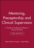 Mentoring, Preceptorship and Clinical Supervision: A Guide to Professional Roles in Clinical Practice
