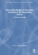 Mentoring Religious Education Teachers in the Secondary School: A Practical Guide