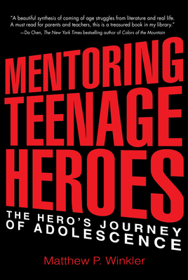 Mentoring Teenage Heroes: The Hero's Journey of Adolescence - Winkler, Matthew P