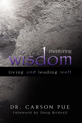 Mentoring Wisdom: Living and Leading Well - Pue, Carson, and Willard, Marina H Hofman (Editor), and Birdsall, Doug (Foreword by)