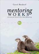 Mentoring Works: Activities for School & Site-Based Mentoring - Batdorf, Carol
