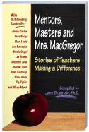 Mentors, Masters and Mrs. MacGregor: Stories of Teachers Making a Difference - Bluestein, Jane, Dr., Ph.D.