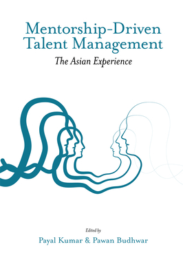 Mentorship-Driven Talent Management: The Asian Experience - Kumar, Payal (Editor), and Budhwar, Pawan (Editor)