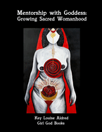 Mentorship with Goddess: Growing Sacred Womanhood