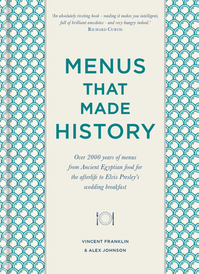 Menus That Made History: 100 Iconic Menus That Capture the History of Food - Franklin, Vincent, and Johnson, Alex