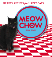 Meow Chow: Hearty Recipes for Happy Cats