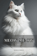 Meow Me-ow: A novella for cats, and only about cats. But who can say for sure? Only cats can read it!