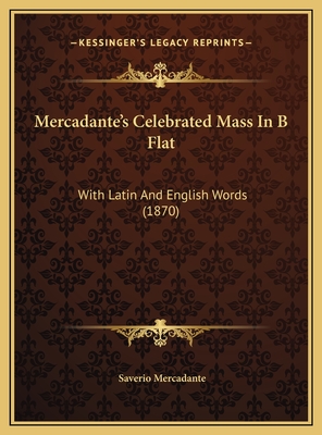 Mercadante's Celebrated Mass in B Flat: With Latin and English Words (1870) - Mercadante, Saverio