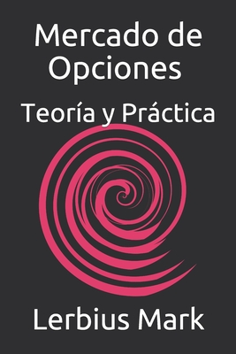 Mercado de Opciones - Teor?a y Prctica: De Bsico a Avanzado - Mark, Lerbius