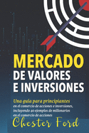 Mercado de Valores e Inversiones: Inversi?n en acciones e informaci?n del trading para principiantes: ideal para los inversores y traders por primera vez que se preguntan c?mo funciona el mercado de valores.