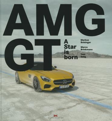 Mercedes-AMG GT: A Star is Born - Bolsinger, Markus, and Brinkmann, Marco