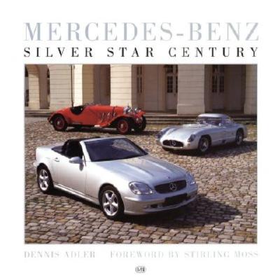 Mercedes - Benz: Silver Star Century - Adler, Dennis, and Moss, Stirling, Sir (Foreword by)