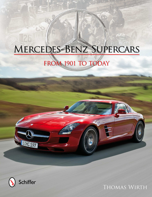 Mercedes-Benz Supercars: From 1901 to Today - Wirth, Thomas