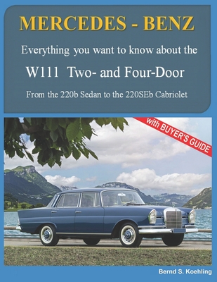 MERCEDES-BENZ, The 1960s, W111 Two- and Four-Door: From the 220b Sedan to the 220SEb Cabriolet - S Koehling, Bernd