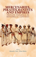 Mercenaries Pirates Bandits and Empires: Private Violence in Historical Context