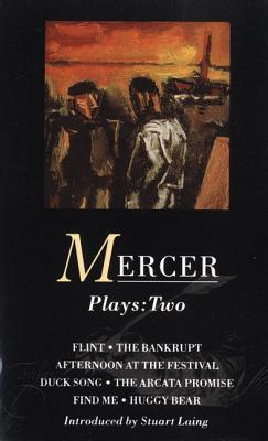 Mercer Plays: 2: Flint, the Bankrupt, an Afternoon at the Festival, Duck Song, the Arcata Promise, Find Me, Huggy Bear - Mercer, David, and Laing, Stuart (Editor)