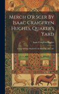 Merch O'r Scer By Isaac Craigfryn Hughes, Quaker's Yard: Author Of "fair Maid Of Cefn Ydfa," &c., &c., &c