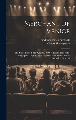 Merchant of Venice: The Second (and Better Quarto, 1600. A Facsimile in Foto-lithography ... by Charles Praetorius; With Forewords by Frederick Furnivall - Shakespeare, William 1564-1616, and Furnivall, Frederick James 1825-1910