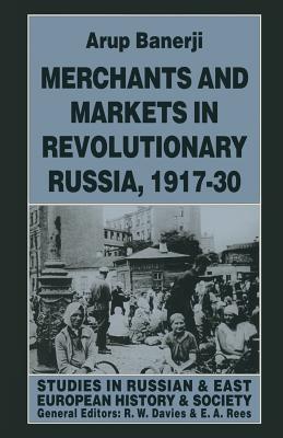 Merchants and Markets in Revolutionary Russia, 1917-30 - Banerji, Arup