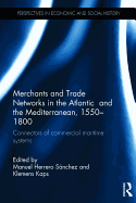 Merchants and Trade Networks in the Atlantic and the Mediterranean, 1550-1800: Connectors of commercial maritime systems