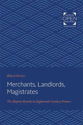 Merchants, Landlords, Magistrates: The Depont Family in Eighteenth-Century France - Forster, Robert