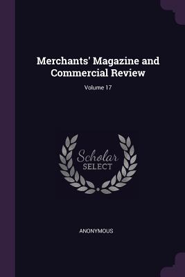 Merchants' Magazine and Commercial Review; Volume 17 - Anonymous