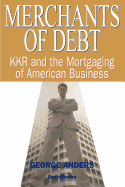 Merchants of Debt: Kkr and the Mortgaging of American Business