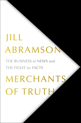 Merchants of Truth: The Business of News and the Fight for Facts - Abramson, Jill