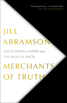 Merchants of Truth: The Business of News and the Fight for Facts - Abramson, Jill