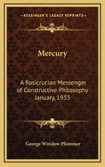 Mercury: A Rosicrucian Messenger of Constructive Philosophy January, 1933