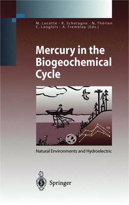 Mercury in the Biogeochemical Cycle: Natural Environments and Hydroelectric Reservoirs of Northern Quebec (Canada) - Lucotte, Marc (Editor), and Lugotte, Marc (Editor), and Schetagne, Roger (Editor)