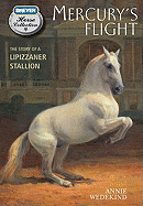 Mercury's Flight: The Story of a Lipizzaner Stallion - Wedekind, Annie