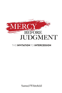 Mercy Before Judgment: The Invitation to Intercession