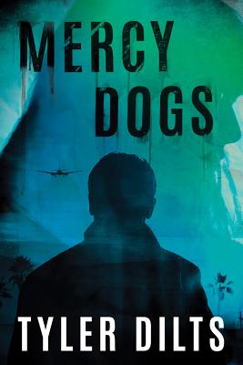 Mercy Dogs - Dilts, Tyler