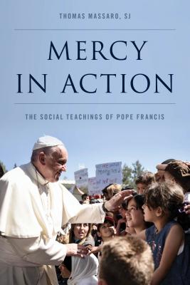 Mercy in Action: The Social Teachings of Pope Francis - Massaro, SJ, Thomas