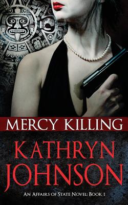 Mercy Killing: Affairs of State (Book 1) - Johnson, Kathryn, Professor