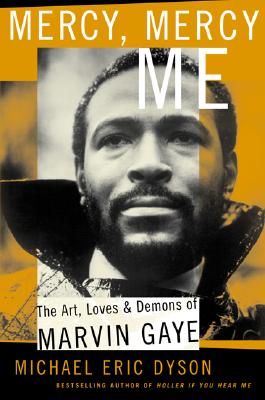 Mercy, Mercy, Me: The Art, Loves and Demons of Marvin Gaye - Dyson, Michael Eric