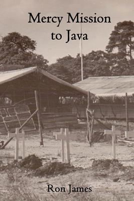 Mercy Mission to Java - James Ingham, Elizabeth (Editor), and James, Ron