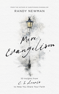 Mere Evangelism: 10 Insights from C.S. Lewis to Help You Share Your Faith
