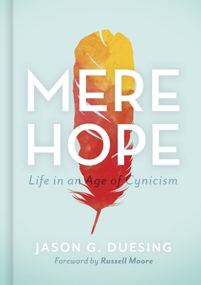 Mere Hope: Life in an Age of Cynicism - Duesing, Jason G